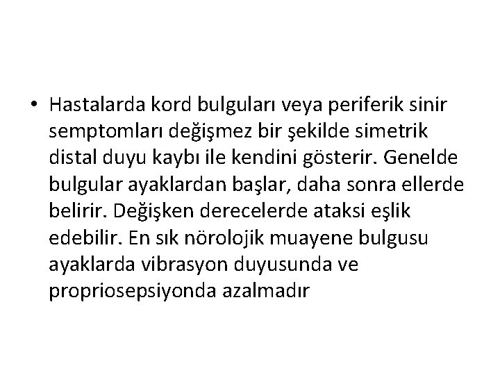  • Hastalarda kord bulguları veya periferik sinir semptomları değişmez bir şekilde simetrik distal