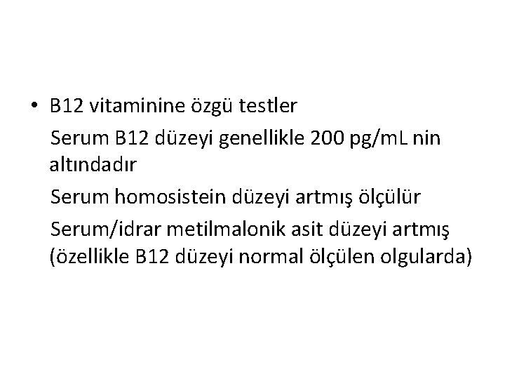  • B 12 vitaminine özgü testler Serum B 12 düzeyi genellikle 200 pg/m.
