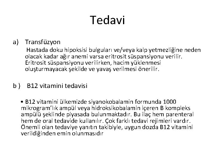 Tedavi a) Transfüzyon Hastada doku hipoksisi bulguları ve/veya kalp yetmezliğine neden olacak kadar ağır