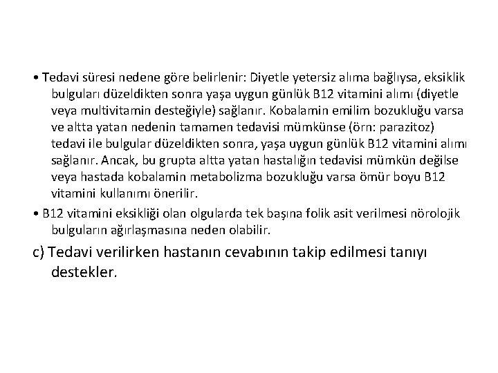  • Tedavi süresi nedene göre belirlenir: Diyetle yetersiz alıma bağlıysa, eksiklik bulguları düzeldikten