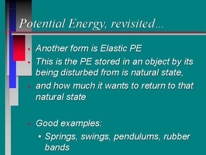 Potential Energy, revisited… • • Another form is Elastic PE This is the PE Potential Energy, revisited… • • Another form is Elastic PE This is the PE
