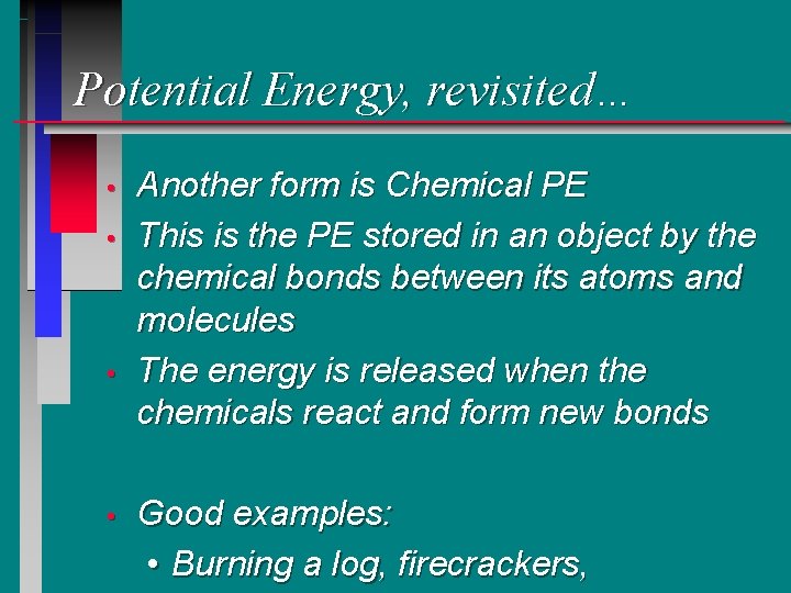 Potential Energy, revisited… • • Another form is Chemical PE This is the PE Potential Energy, revisited… • • Another form is Chemical PE This is the PE