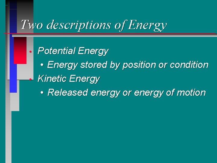 Two descriptions of Energy • • Potential Energy • Energy stored by position or Two descriptions of Energy • • Potential Energy • Energy stored by position or