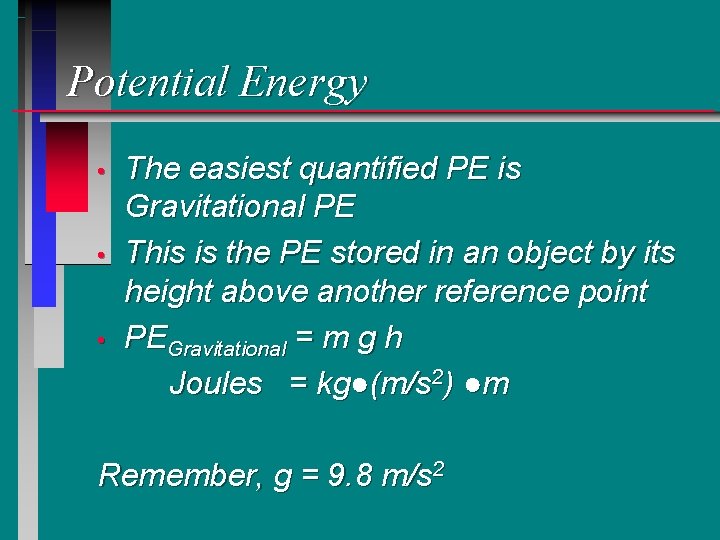Potential Energy • • • The easiest quantified PE is Gravitational PE This is Potential Energy • • • The easiest quantified PE is Gravitational PE This is