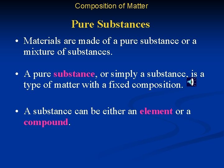 Composition of Matter Pure Substances • Materials are made of a pure substance or