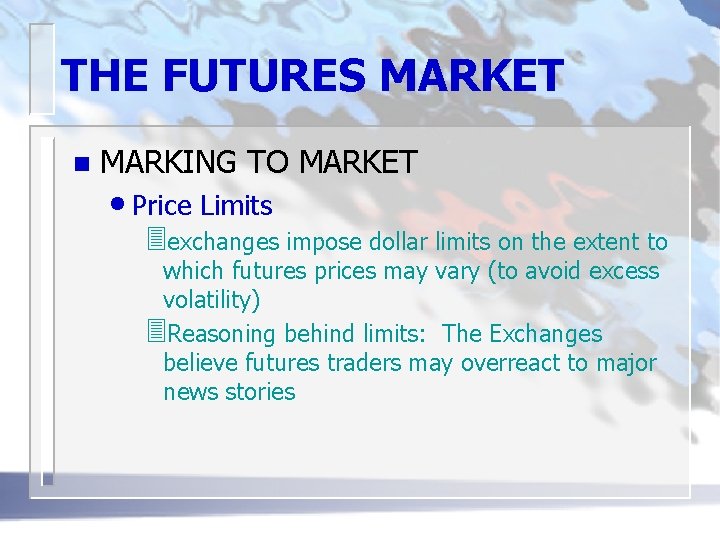 THE FUTURES MARKET n MARKING TO MARKET • Price Limits 3 exchanges impose dollar