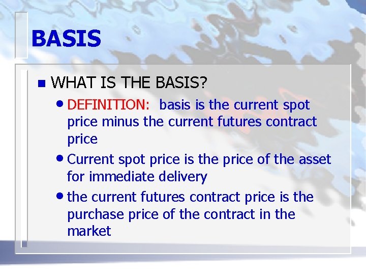 BASIS n WHAT IS THE BASIS? • DEFINITION: basis is the current spot price