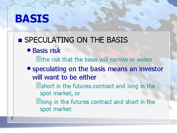 BASIS n SPECULATING ON THE BASIS • Basis risk 3 the risk that the