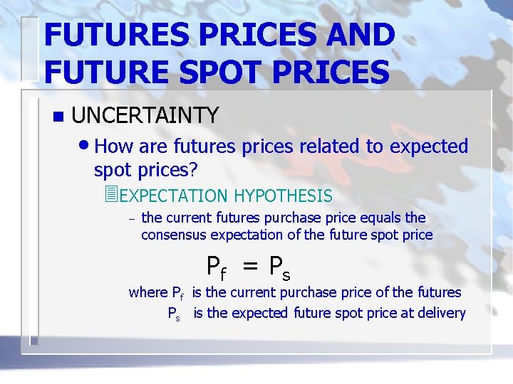 FUTURES PRICES AND FUTURE SPOT PRICES n UNCERTAINTY • How are futures prices related