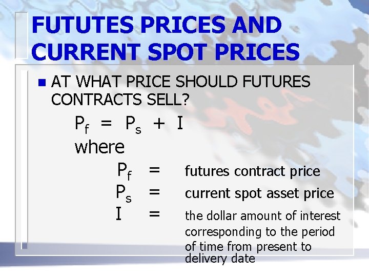 FUTUTES PRICES AND CURRENT SPOT PRICES n AT WHAT PRICE SHOULD FUTURES CONTRACTS SELL?