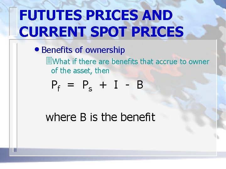 FUTUTES PRICES AND CURRENT SPOT PRICES • Benefits of ownership 3 What if there