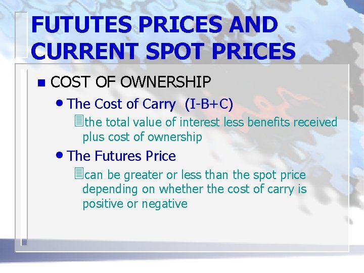 FUTUTES PRICES AND CURRENT SPOT PRICES n COST OF OWNERSHIP • The Cost of