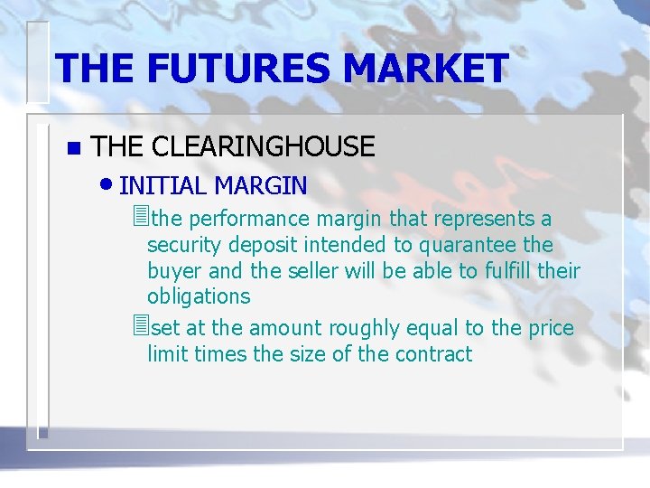 THE FUTURES MARKET n THE CLEARINGHOUSE • INITIAL MARGIN 3 the performance margin that