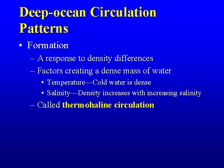 Deep-ocean Circulation Patterns • Formation – A response to density differences – Factors creating