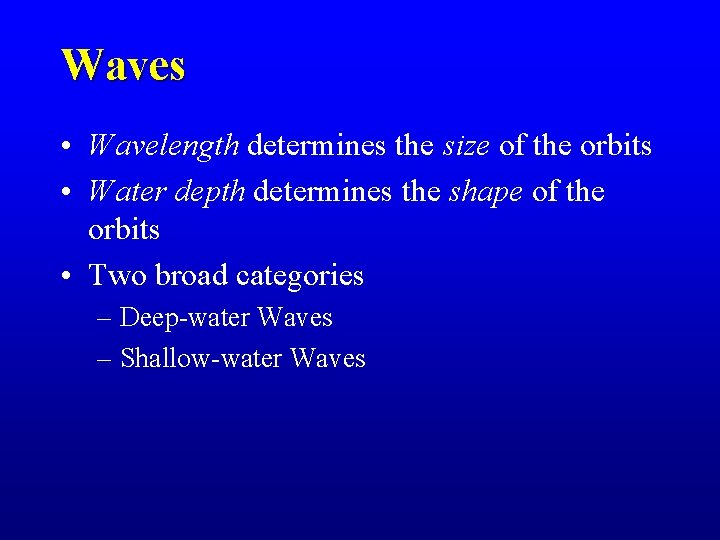 Waves • Wavelength determines the size of the orbits • Water depth determines the