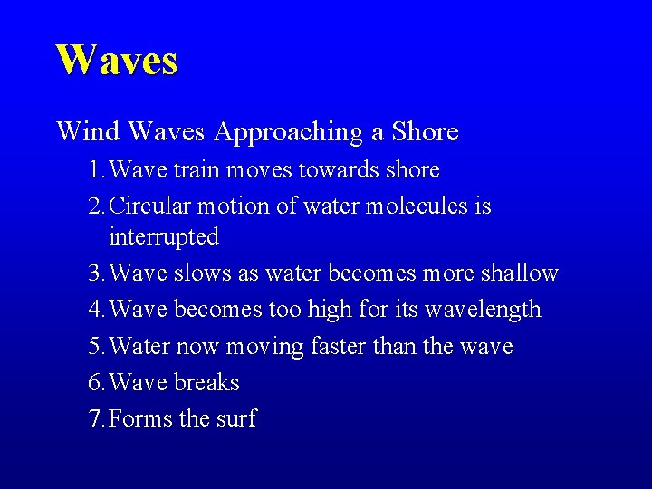 Waves Wind Waves Approaching a Shore 1. Wave train moves towards shore 2. Circular