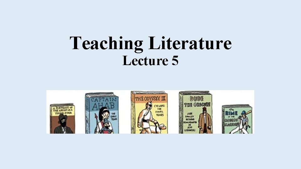 Teaching Literature Lecture 5 