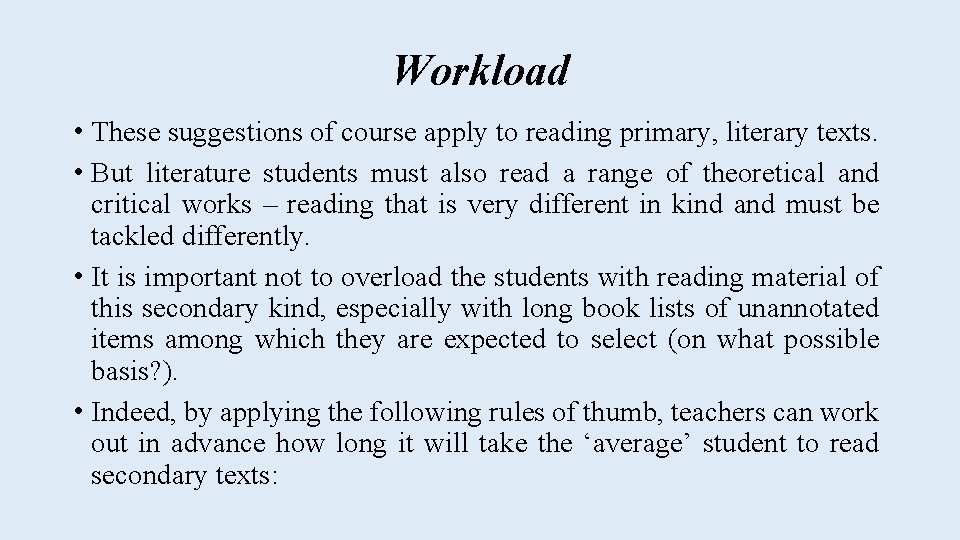 Workload • These suggestions of course apply to reading primary, literary texts. • But Workload • These suggestions of course apply to reading primary, literary texts. • But