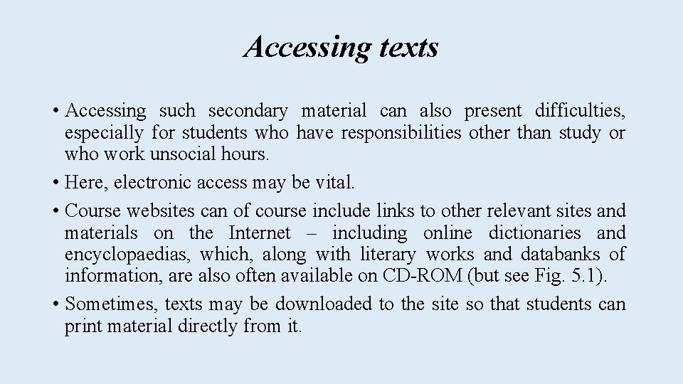 Accessing texts • Accessing such secondary material can also present difficulties, especially for students