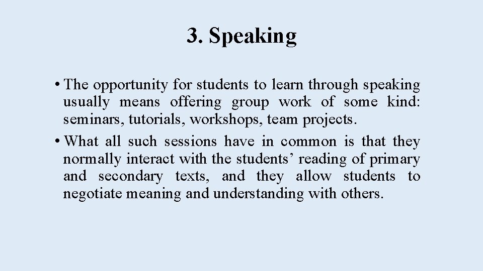 3. Speaking • The opportunity for students to learn through speaking usually means offering