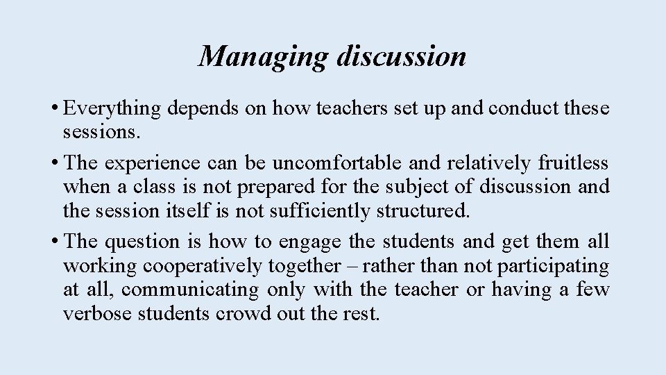 Managing discussion • Everything depends on how teachers set up and conduct these sessions.