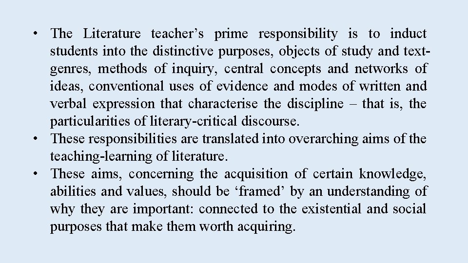  • The Literature teacher’s prime responsibility is to induct students into the distinctive