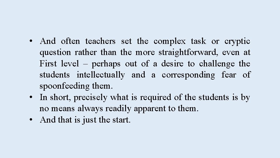  • And often teachers set the complex task or cryptic question rather than