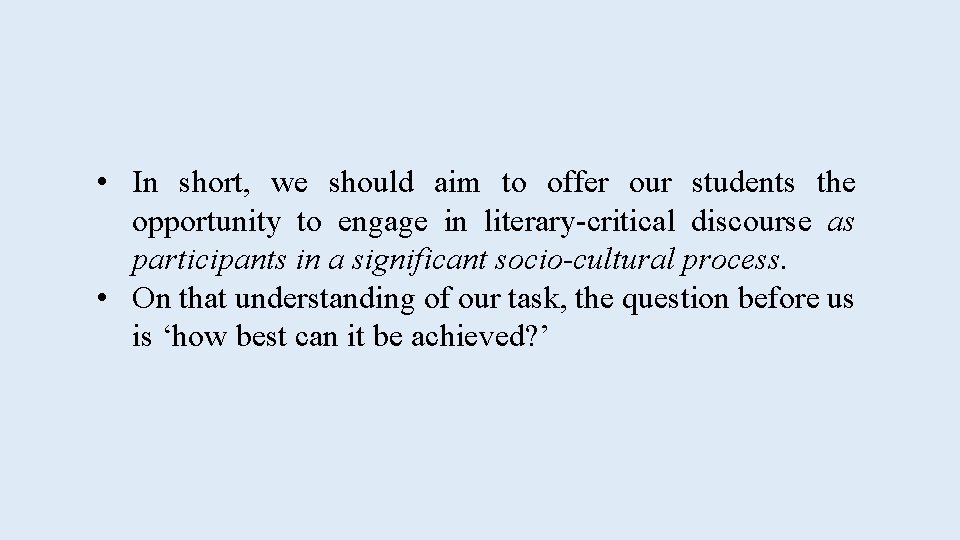  • In short, we should aim to offer our students the opportunity to