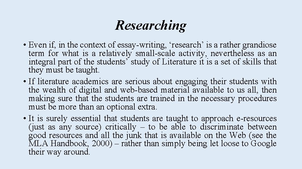 Researching • Even if, in the context of essay-writing, ‘research’ is a rather grandiose