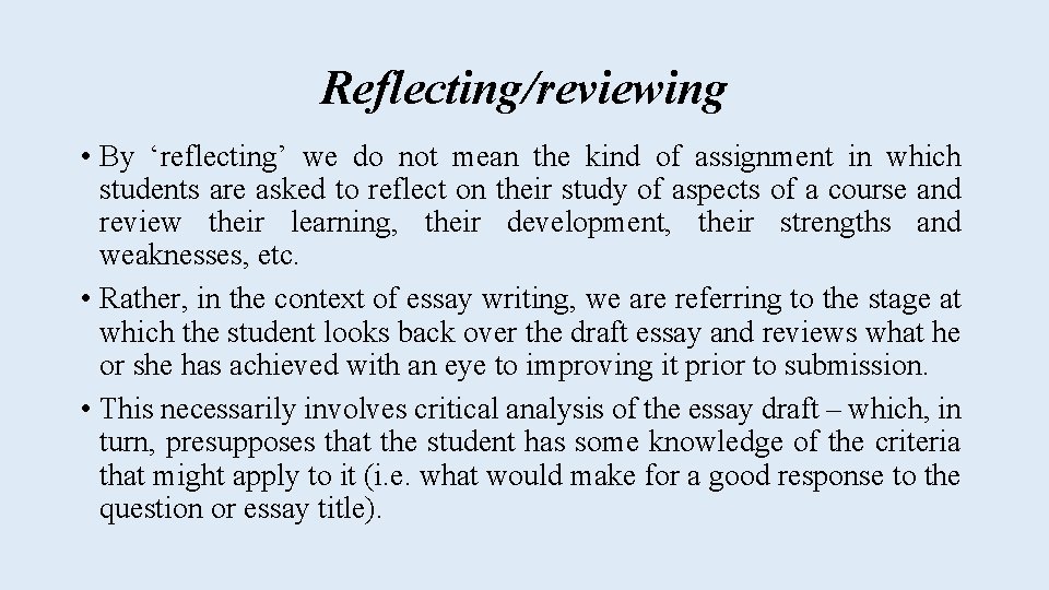 Reflecting/reviewing • By ‘reflecting’ we do not mean the kind of assignment in which