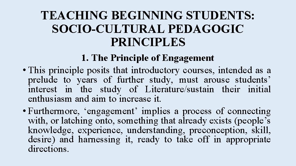 TEACHING BEGINNING STUDENTS: SOCIO-CULTURAL PEDAGOGIC PRINCIPLES 1. The Principle of Engagement • This principle