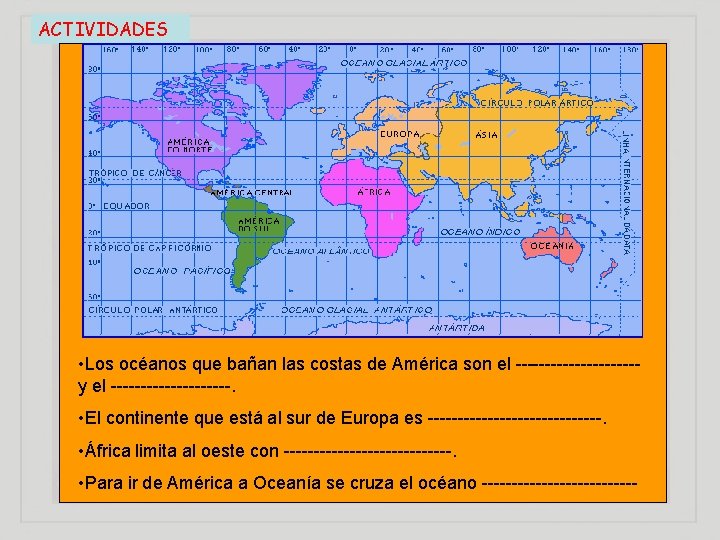 ACTIVIDADES • Los océanos que bañan las costas de América son el ----------y el