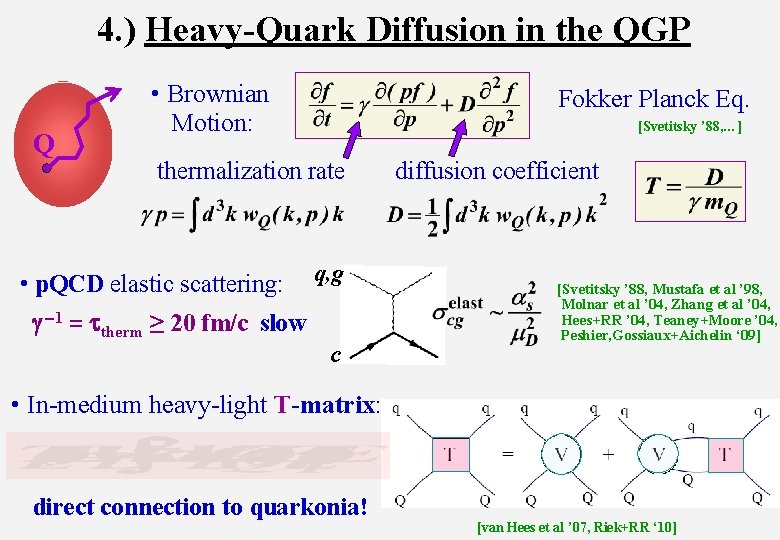 4. ) Heavy-Quark Diffusion in the QGP Q • Brownian Motion: Fokker Planck Eq.