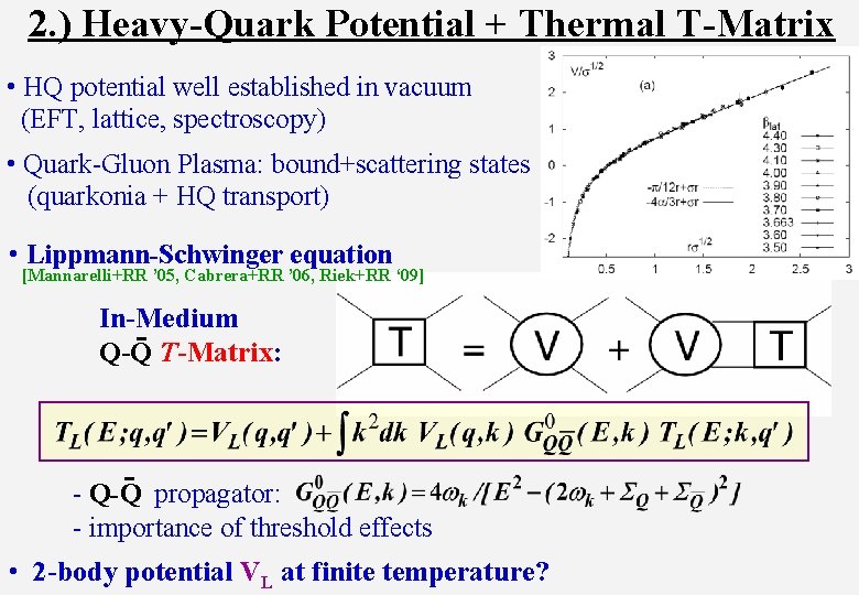 2. ) Heavy-Quark Potential + Thermal T-Matrix • HQ potential well established in vacuum