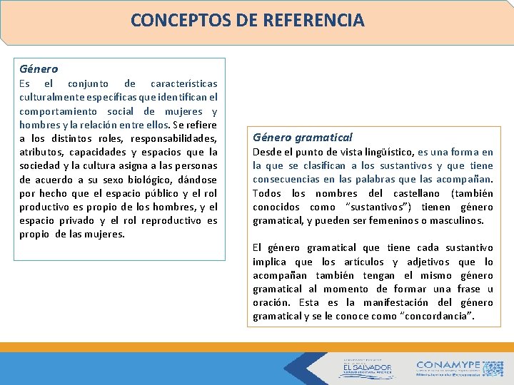 CONCEPTOS DE REFERENCIA Género Es el conjunto de características culturalmente específicas que identifican el