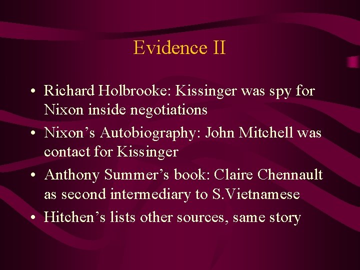 Evidence II • Richard Holbrooke: Kissinger was spy for Nixon inside negotiations • Nixon’s