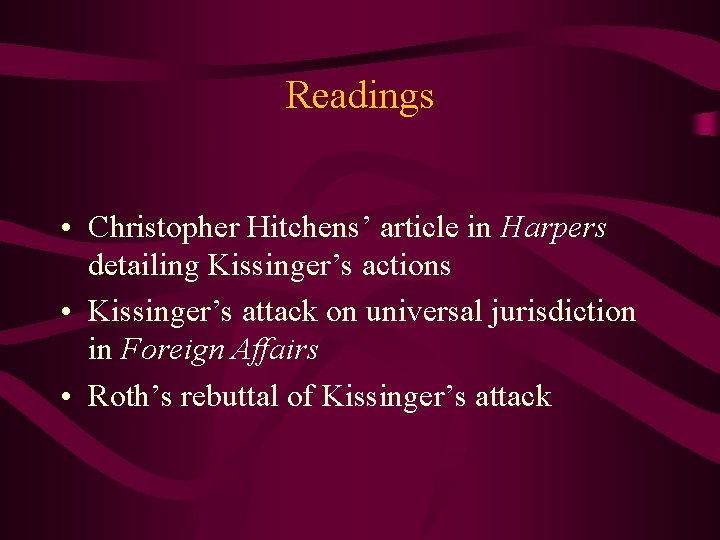 Readings • Christopher Hitchens’ article in Harpers detailing Kissinger’s actions • Kissinger’s attack on