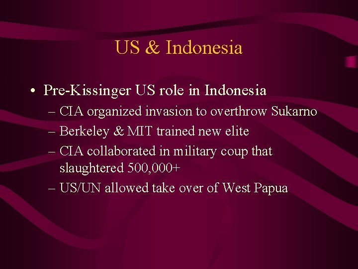 US & Indonesia • Pre-Kissinger US role in Indonesia – CIA organized invasion to