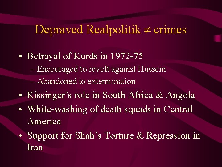 Depraved Realpolitik crimes • Betrayal of Kurds in 1972 -75 – Encouraged to revolt