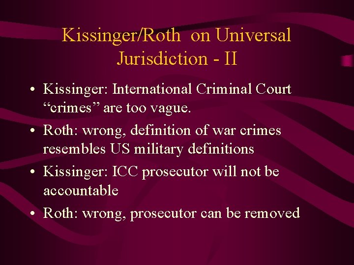 Kissinger/Roth on Universal Jurisdiction - II • Kissinger: International Criminal Court “crimes” are too