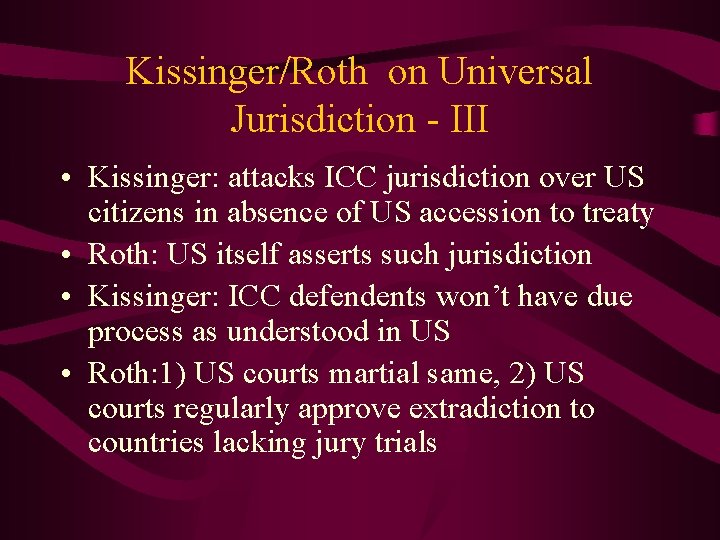 Kissinger/Roth on Universal Jurisdiction - III • Kissinger: attacks ICC jurisdiction over US citizens