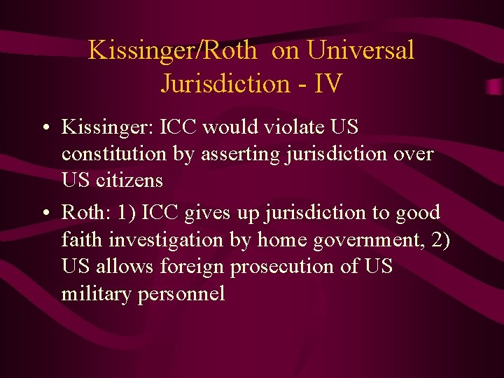 Kissinger/Roth on Universal Jurisdiction - IV • Kissinger: ICC would violate US constitution by