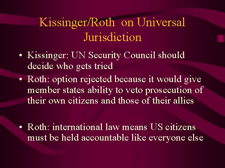 Kissinger/Roth on Universal Jurisdiction • Kissinger: UN Security Council should decide who gets tried