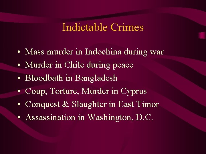 Indictable Crimes • • • Mass murder in Indochina during war Murder in Chile