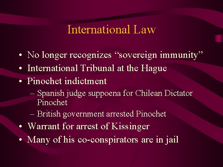 International Law • No longer recognizes “sovereign immunity” • International Tribunal at the Hague