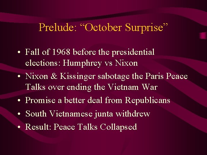 Prelude: “October Surprise” • Fall of 1968 before the presidential elections: Humphrey vs Nixon