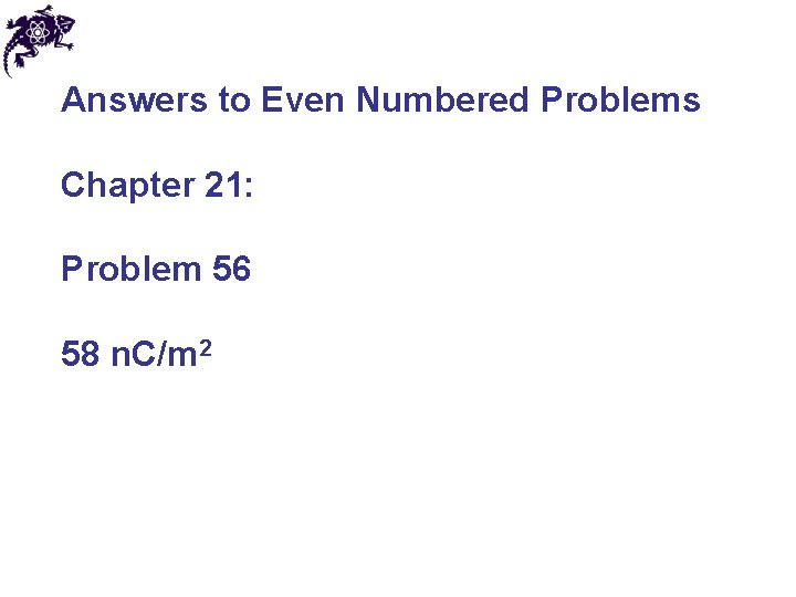 Answers to Even Numbered Problems Chapter 21: Problem 56 58 n. C/m 2 