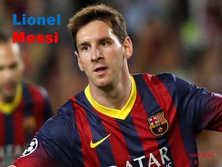 Lionel Messi Ivan Sušić, 1. B 