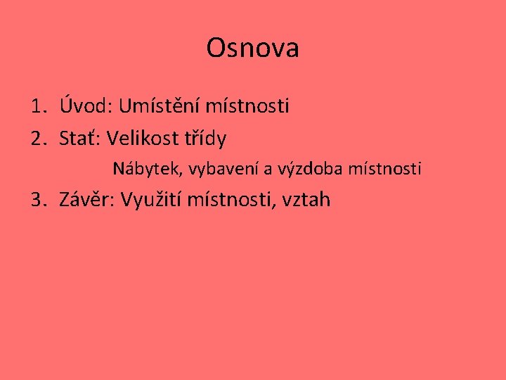 Osnova 1. Úvod: Umístění místnosti 2. Stať: Velikost třídy Nábytek, vybavení a výzdoba místnosti