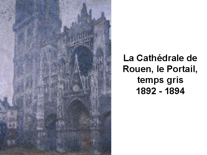 La Cathédrale de Rouen, le Portail, temps gris 1892 - 1894 